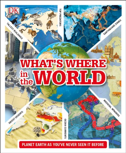 What's Where in the World: Planet Earth as you've never seen it before (DK Where on Earth? Atlases)